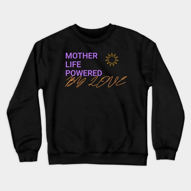 mother life powered by love Crewneck Sweatshirt by Vili's Shop